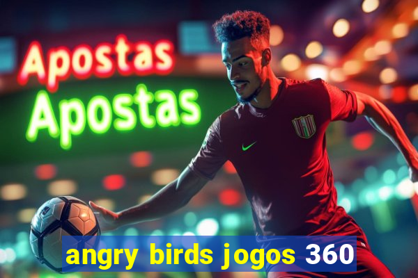 angry birds jogos 360